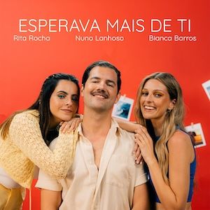 Nuno Lanhoso, Bianca Barros & Rita Rocha - Esperava Mais de Ti